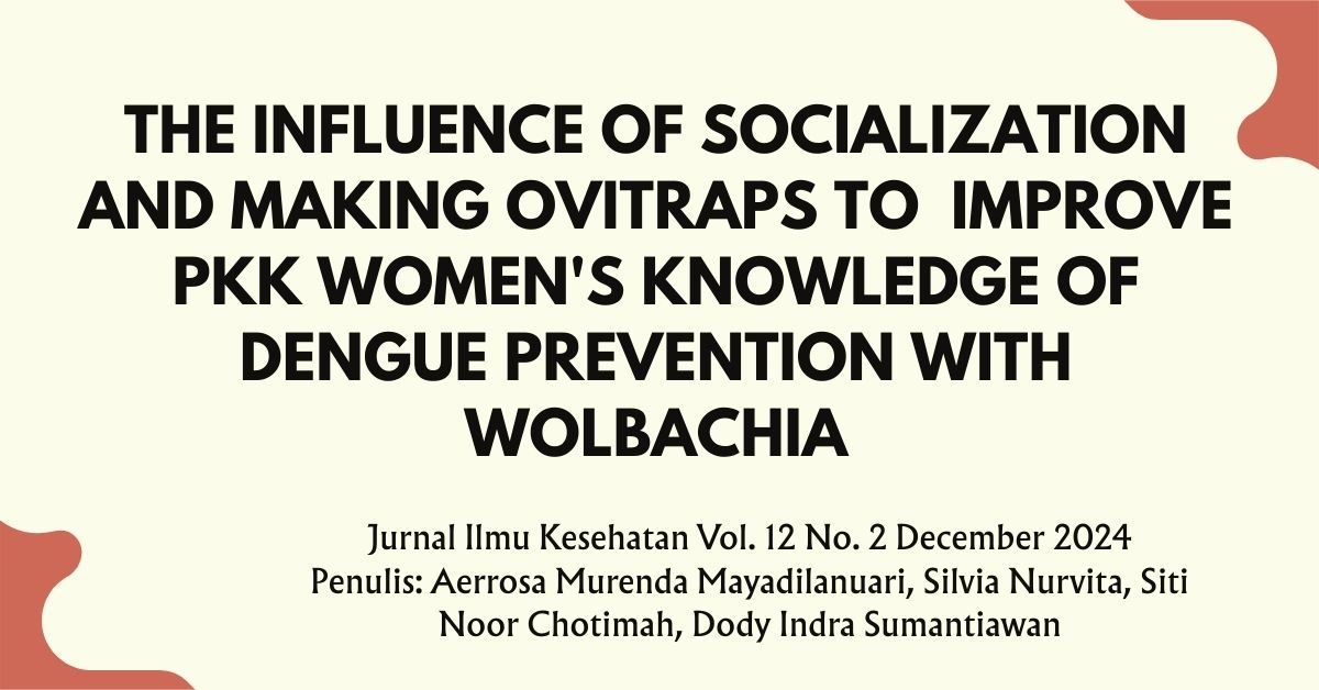 THE INFLUENCE OF  SOCIALIZATION AND MAKING OVITRAPS TO IMPROVE PKK WOMEN'S KNOWLEDGE OF DENGUE PREVENTION WITH WOLBACHIA